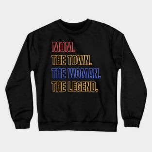 MOM. The town. The women the legend Crewneck Sweatshirt